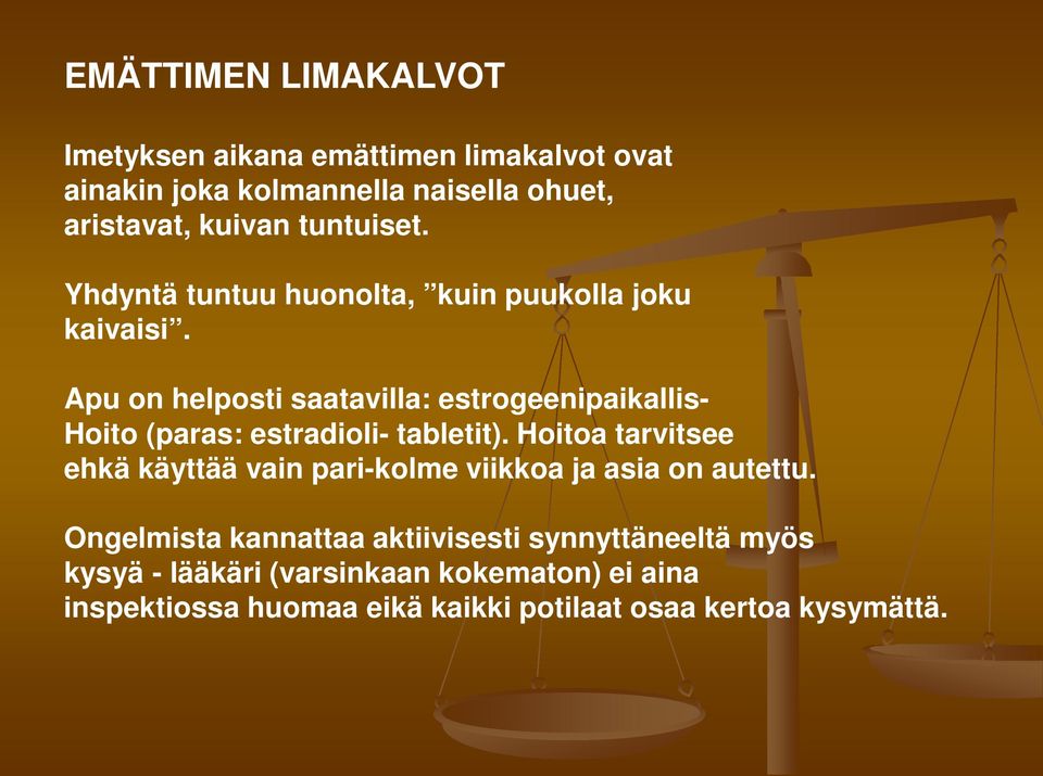 Apu on helposti saatavilla: estrogeenipaikallis- Hoito (paras: estradioli- tabletit).