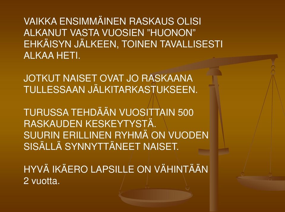 JOTKUT NAISET OVAT JO RASKAANA TULLESSAAN JÄLKITARKASTUKSEEN.