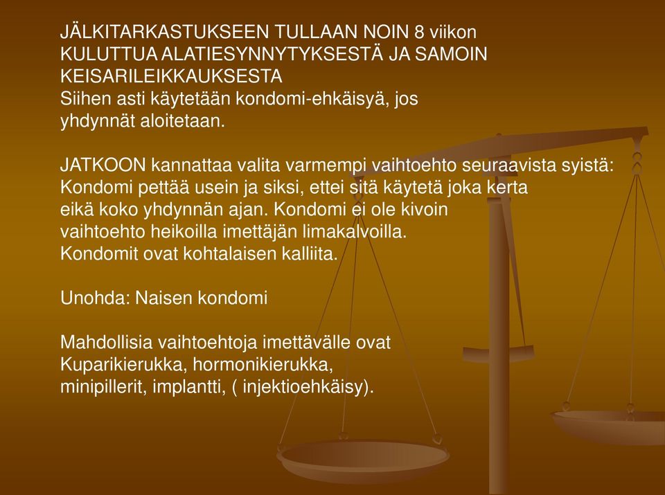 JATKOON kannattaa valita varmempi vaihtoehto seuraavista syistä: Kondomi pettää usein ja siksi, ettei sitä käytetä joka kerta eikä koko