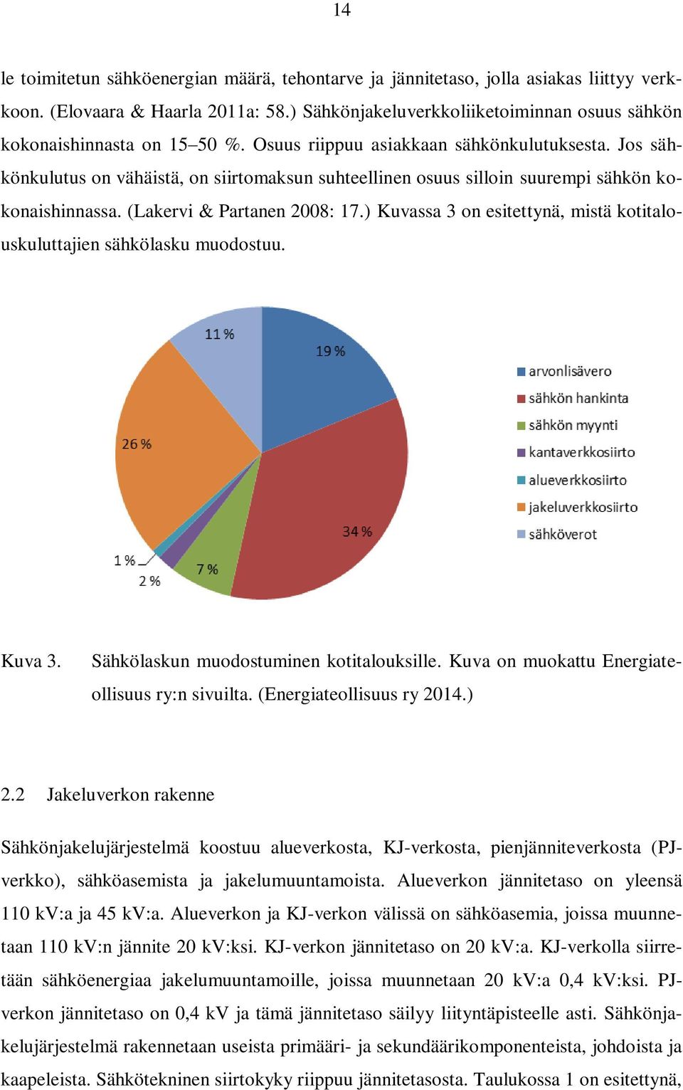 Jos sähkönkulutus on vähäistä, on siirtomaksun suhteellinen osuus silloin suurempi sähkön kokonaishinnassa. (Lakervi & Partanen 2008: 17.