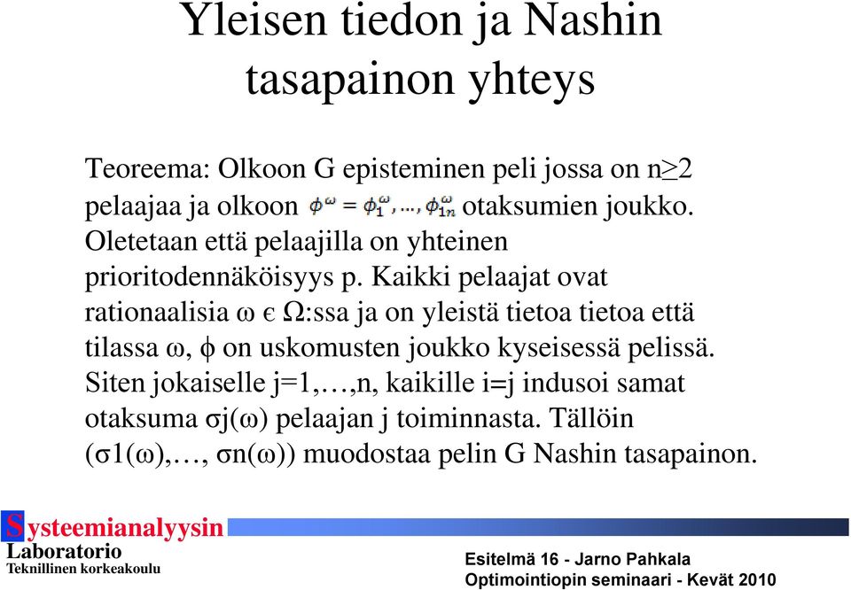 Kaikki pelaajat ovat rationaalisia ω є Ω:ssa ja on yleistä tietoa tietoa että tilassa ω, ϕ on uskomusten joukko