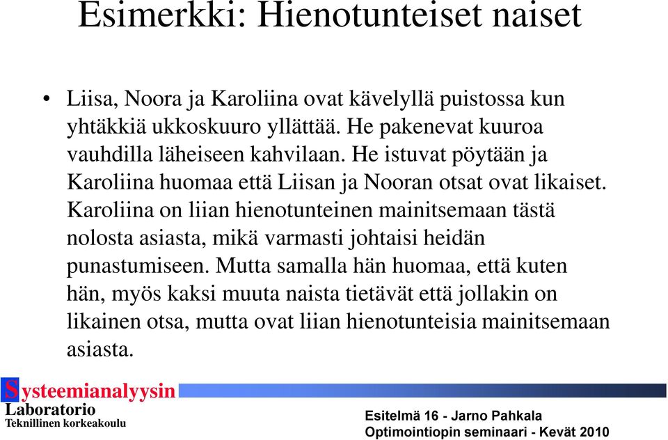 Karoliina on liian hienotunteinen mainitsemaan tästä nolosta asiasta, mikä varmasti johtaisi heidän punastumiseen.