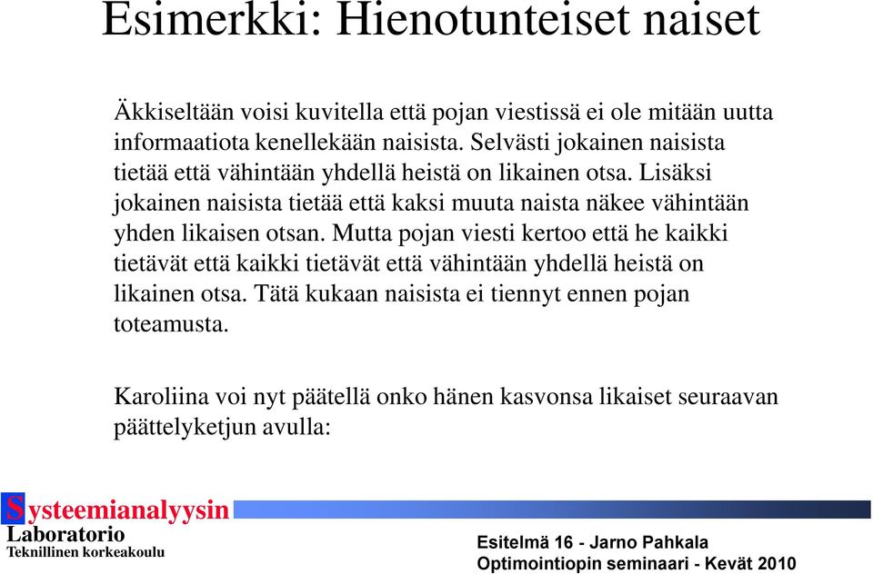 Lisäksi jokainen naisista tietää että kaksi muuta naista näkee vähintään yhden likaisen otsan.