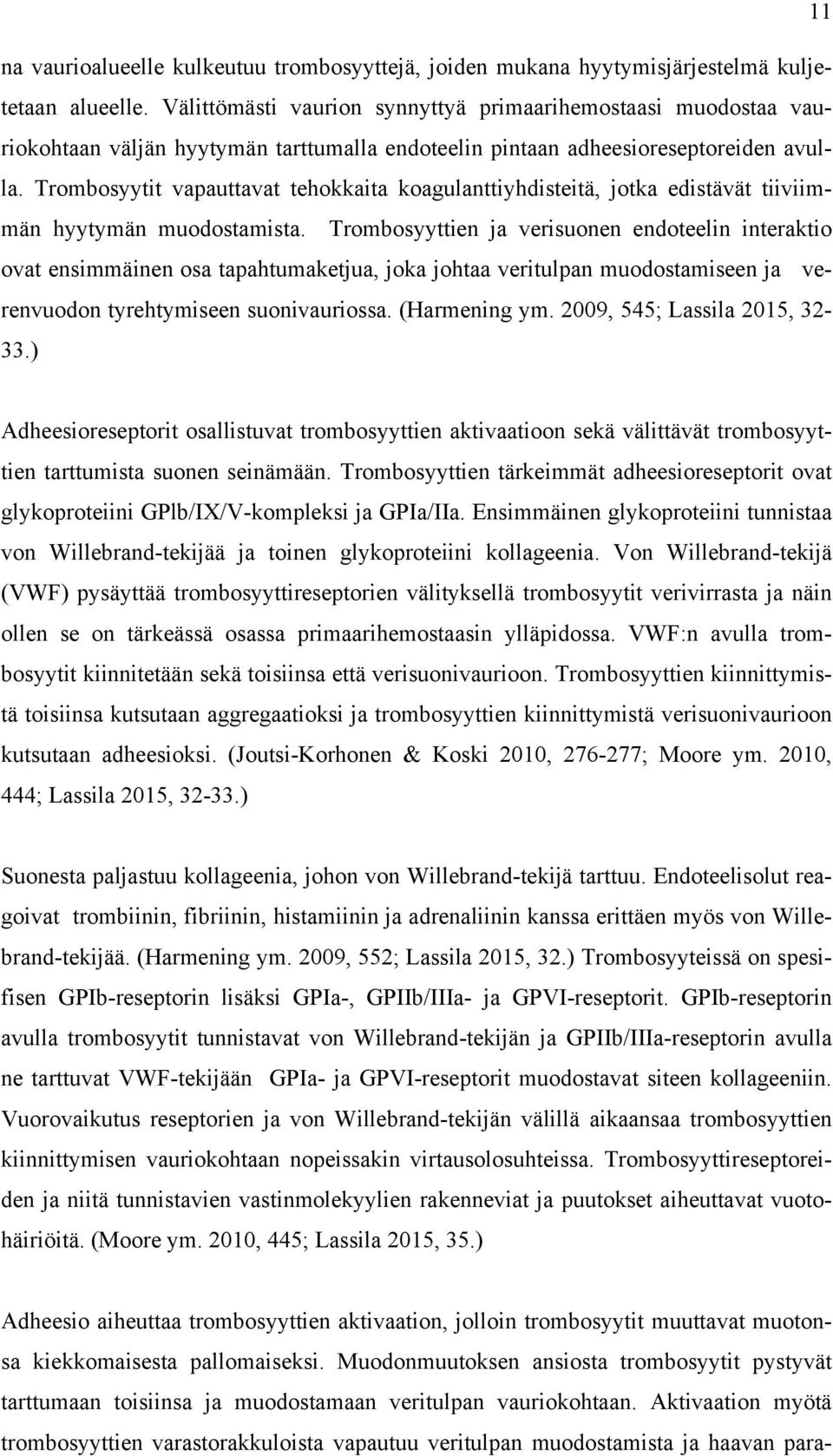 Trombosyytit vapauttavat tehokkaita koagulanttiyhdisteitä, jotka edistävät tiiviimmän hyytymän muodostamista.