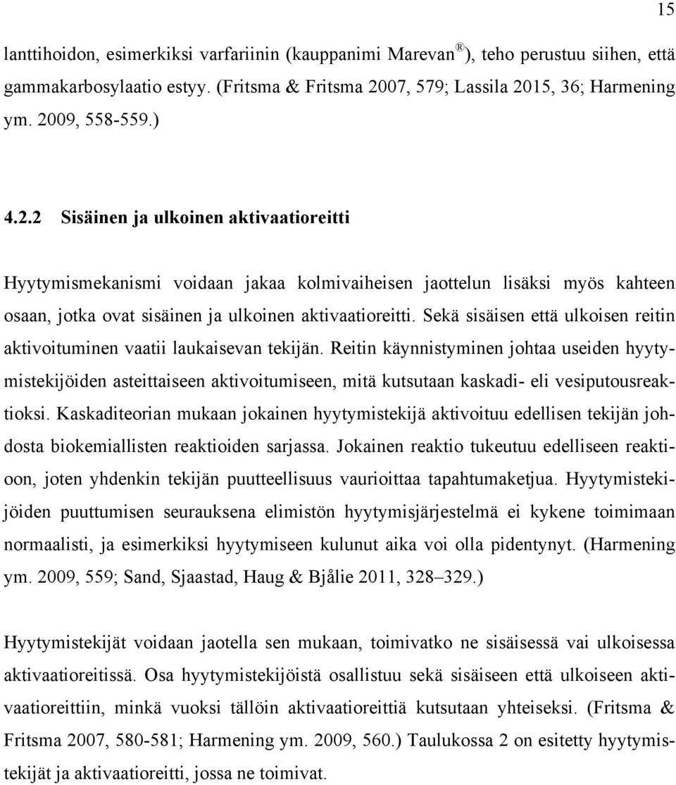Sekä sisäisen että ulkoisen reitin aktivoituminen vaatii laukaisevan tekijän.
