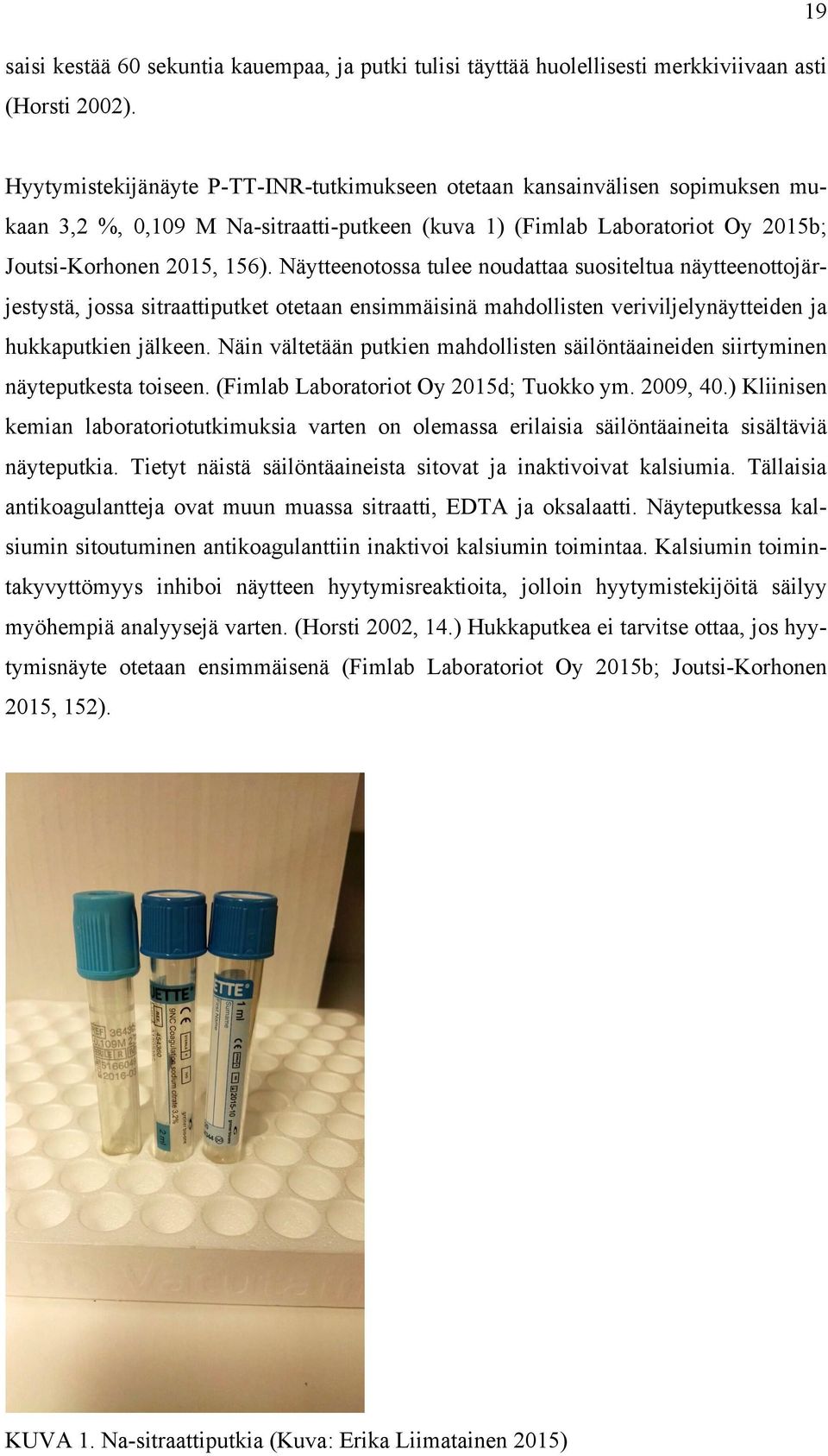Näytteenotossa tulee noudattaa suositeltua näytteenottojärjestystä, jossa sitraattiputket otetaan ensimmäisinä mahdollisten veriviljelynäytteiden ja hukkaputkien jälkeen.