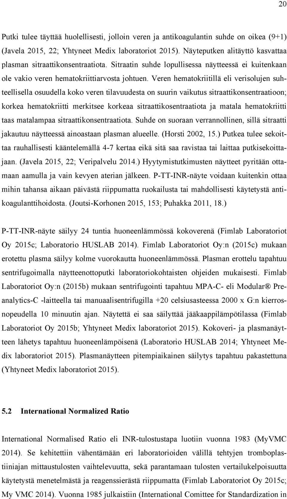 Veren hematokriitillä eli verisolujen suhteellisella osuudella koko veren tilavuudesta on suurin vaikutus sitraattikonsentraatioon; korkea hematokriitti merkitsee korkeaa sitraattikosentraatiota ja