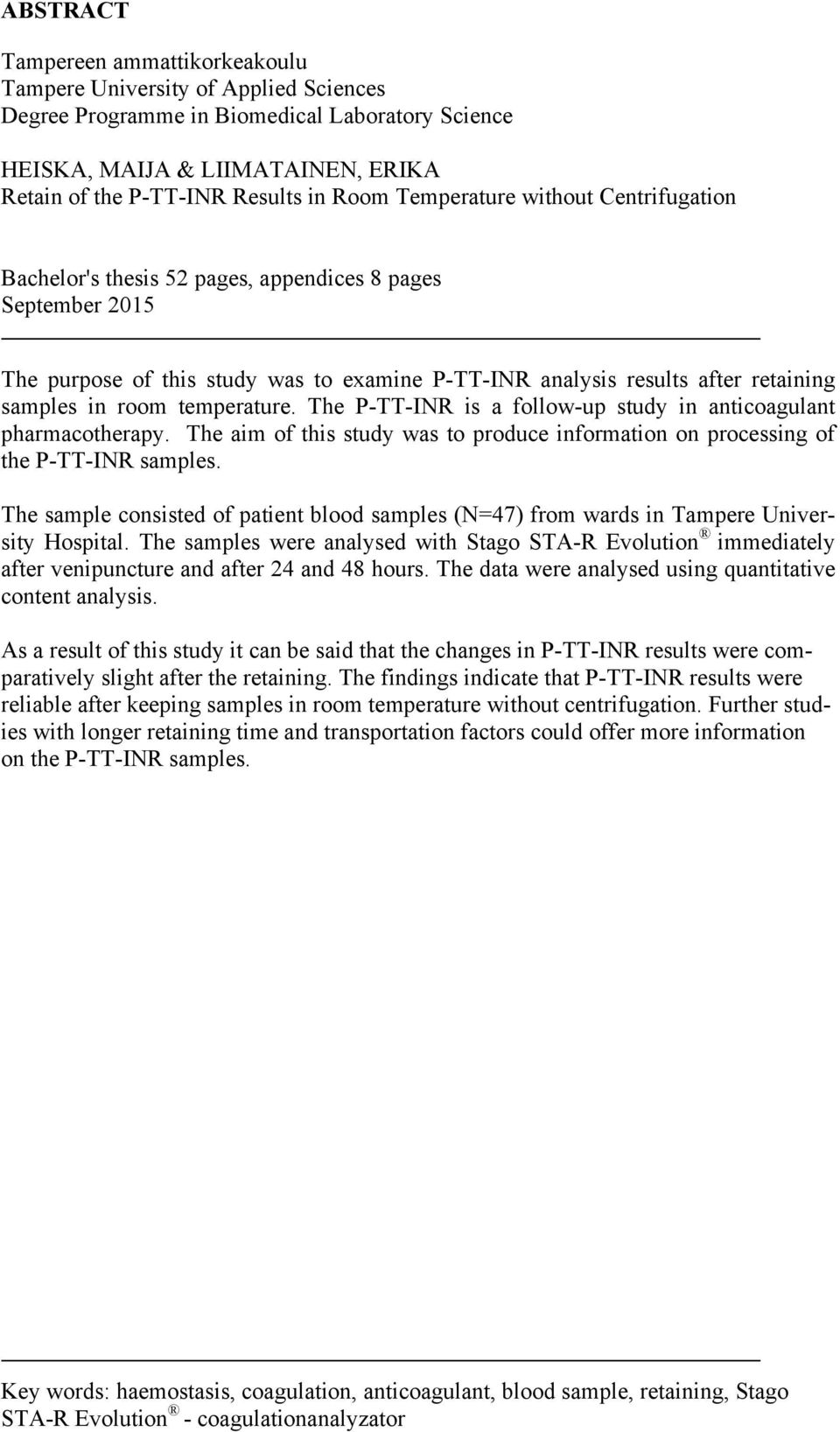 room temperature. The P-TT-INR is a follow-up study in anticoagulant pharmacotherapy. The aim of this study was to produce information on processing of the P-TT-INR samples.