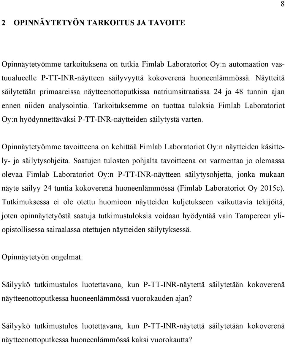 Tarkoituksemme on tuottaa tuloksia Fimlab Laboratoriot Oy:n hyödynnettäväksi P-TT-INR-näytteiden säilytystä varten.
