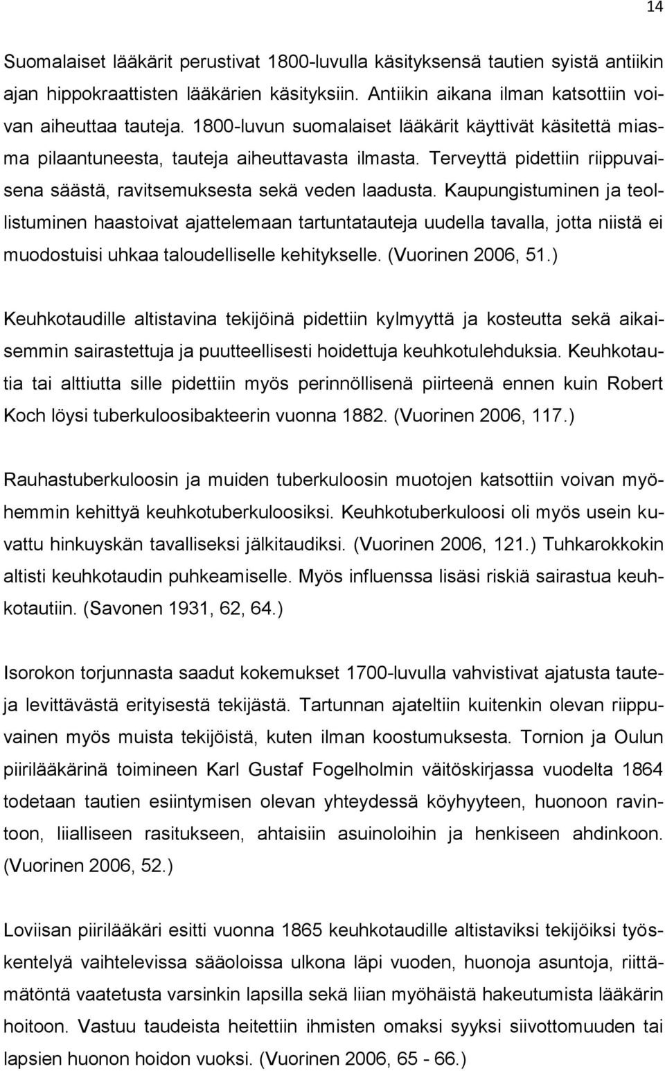 Kaupungistuminen ja teollistuminen haastoivat ajattelemaan tartuntatauteja uudella tavalla, jotta niistä ei muodostuisi uhkaa taloudelliselle kehitykselle. (Vuorinen 2006, 51.