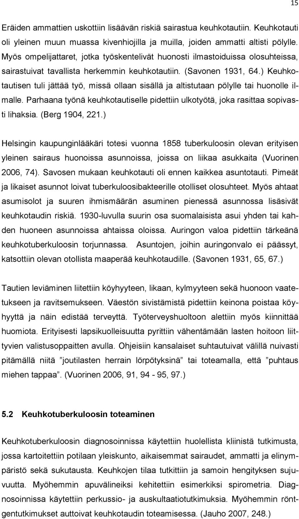 ) Keuhkotautisen tuli jättää työ, missä ollaan sisällä ja altistutaan pölylle tai huonolle ilmalle. Parhaana työnä keuhkotautiselle pidettiin ulkotyötä, joka rasittaa sopivasti lihaksia.