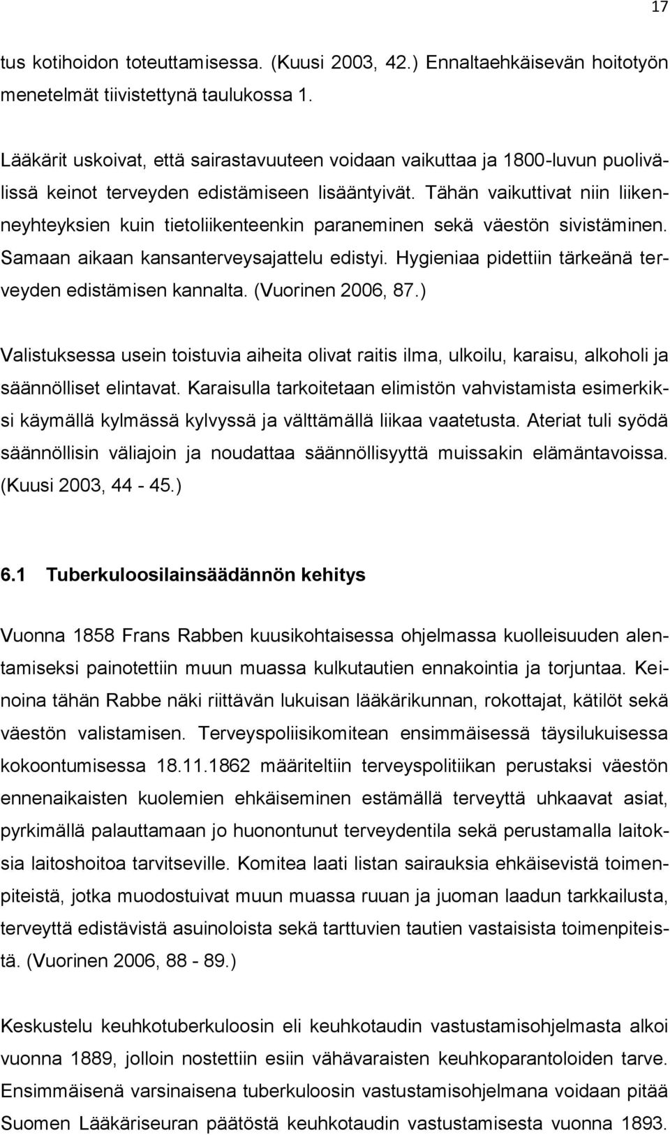 Tähän vaikuttivat niin liikenneyhteyksien kuin tietoliikenteenkin paraneminen sekä väestön sivistäminen. Samaan aikaan kansanterveysajattelu edistyi.