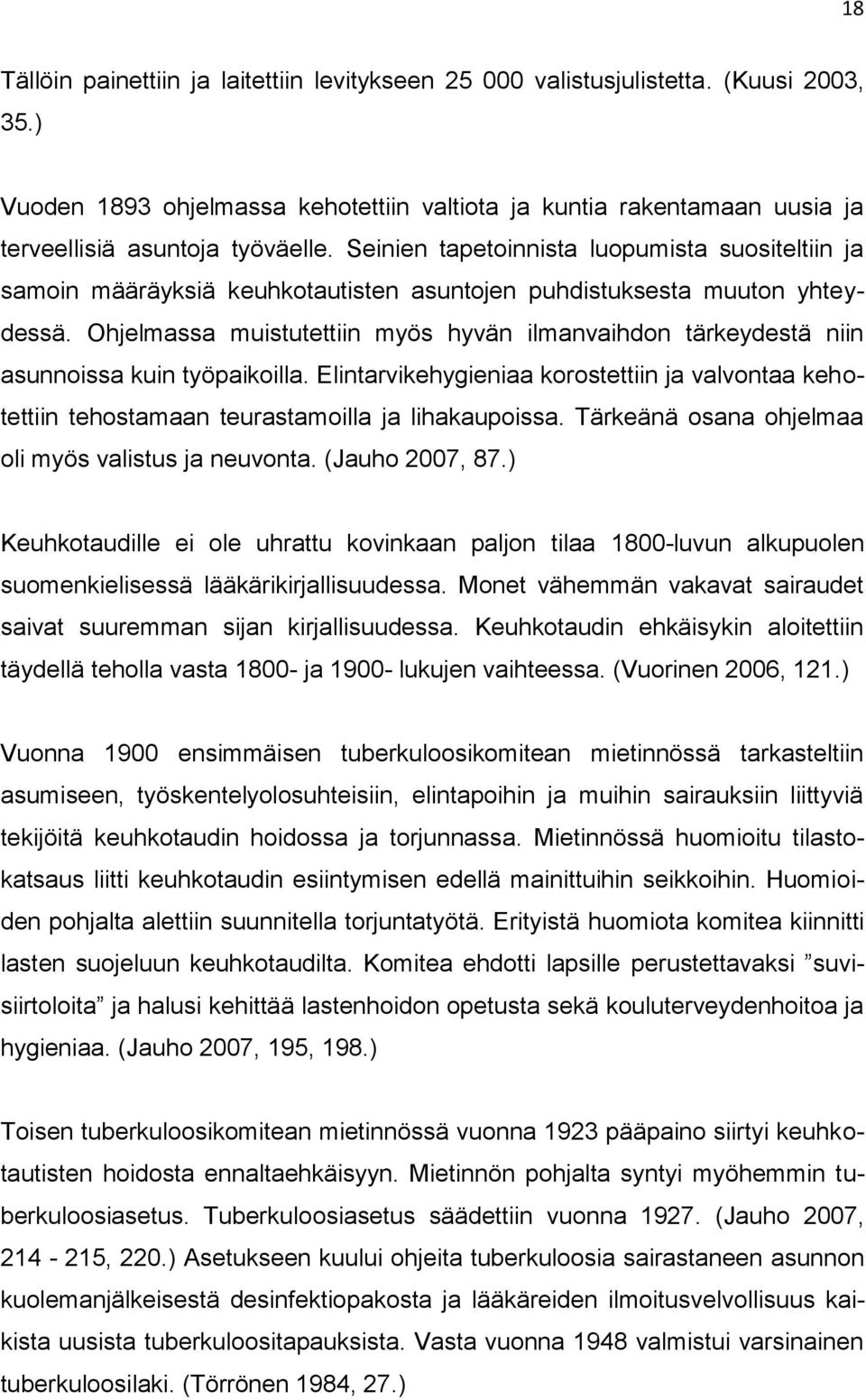 Ohjelmassa muistutettiin myös hyvän ilmanvaihdon tärkeydestä niin asunnoissa kuin työpaikoilla. Elintarvikehygieniaa korostettiin ja valvontaa kehotettiin tehostamaan teurastamoilla ja lihakaupoissa.