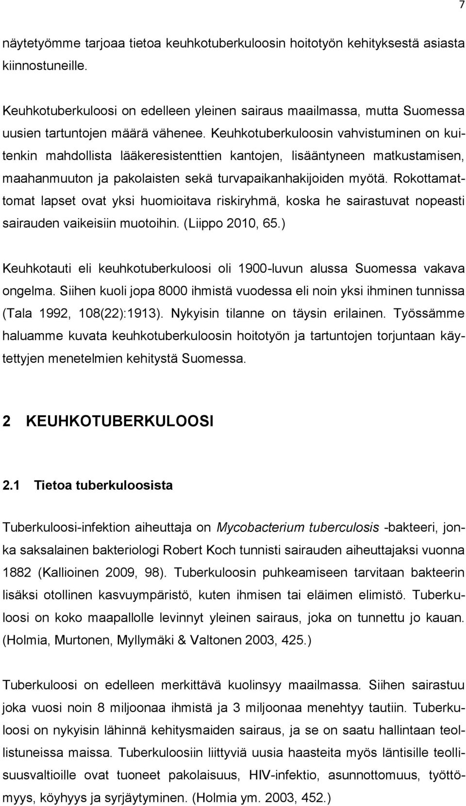 Keuhkotuberkuloosin vahvistuminen on kuitenkin mahdollista lääkeresistenttien kantojen, lisääntyneen matkustamisen, maahanmuuton ja pakolaisten sekä turvapaikanhakijoiden myötä.