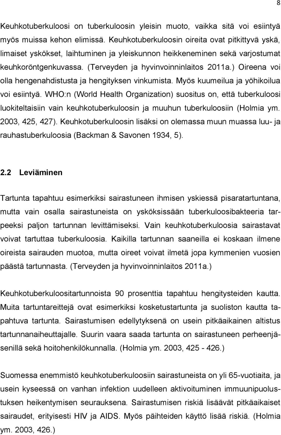 ) Oireena voi olla hengenahdistusta ja hengityksen vinkumista. Myös kuumeilua ja yöhikoilua voi esiintyä.