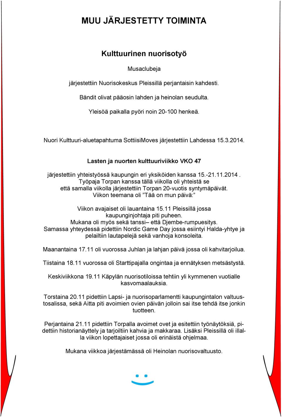 Lasten ja nuorten kulttuuriviikko VKO 47 järjestettiin yhteistyössä kaupungin eri yksiköiden kanssa 15.-21.11.2014.