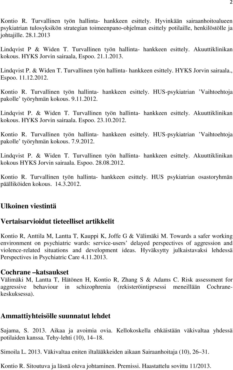 Turvallinen työn hallinta- hankkeen esittely. HUS-psykiatrian Vaihtoehtoja pakolle työryhmän kokous. 9.11.2012. Lindqvist P. & Widen T. Turvallinen työn hallinta- hankkeen esittely.