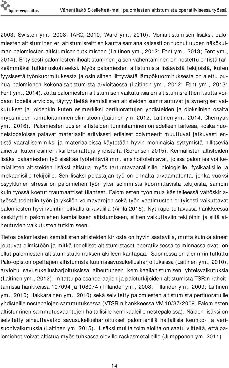 , 2013; Fent ym., 2014). Erityisesti palomiesten ihoaltistuminen ja sen vähentäminen on nostettu entistä tärkeämmäksi tutkimuskohteeksi.