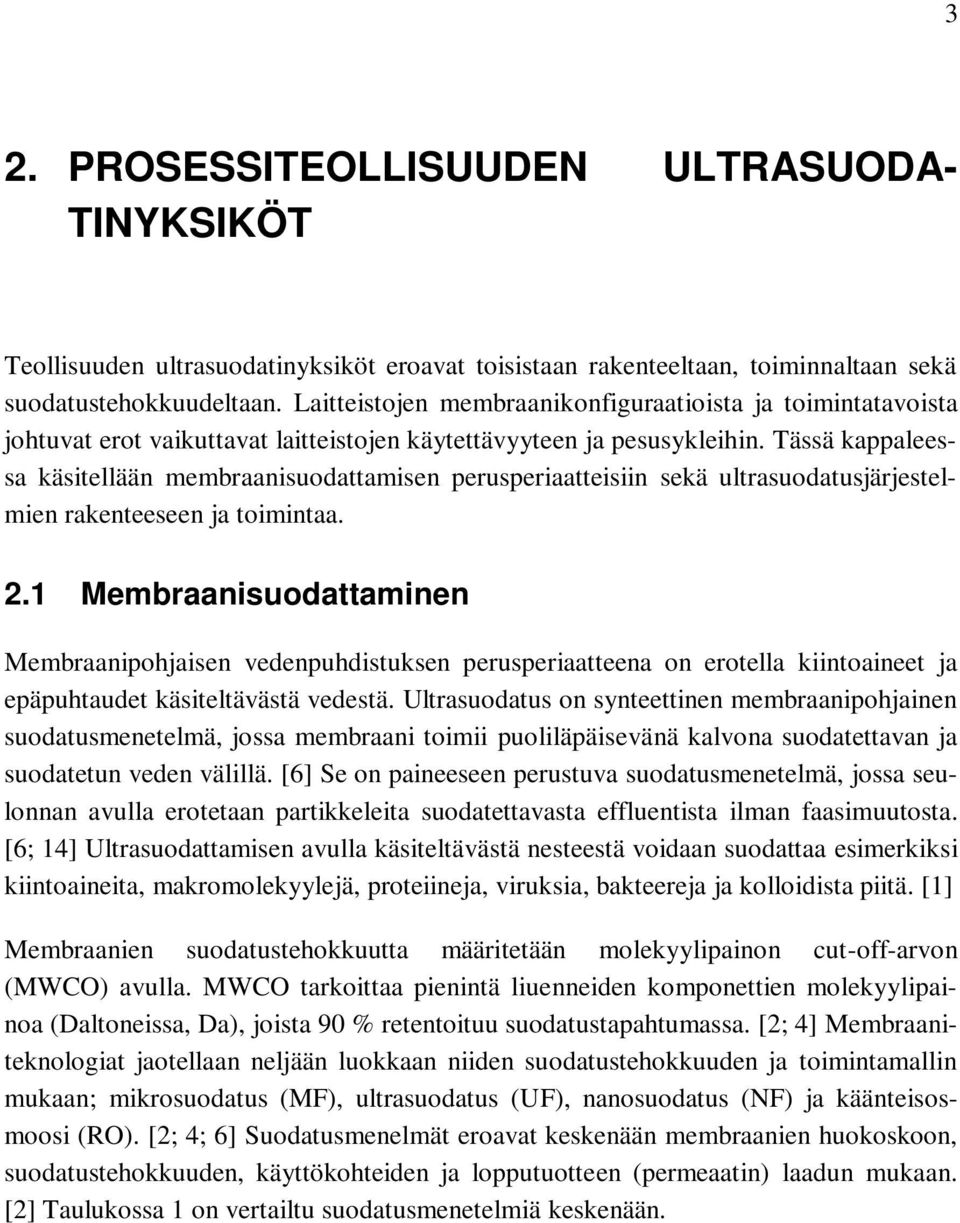 Tässä kappaleessa käsitellään membraanisuodattamisen perusperiaatteisiin sekä ultrasuodatusjärjestelmien rakenteeseen ja toimintaa. 2.
