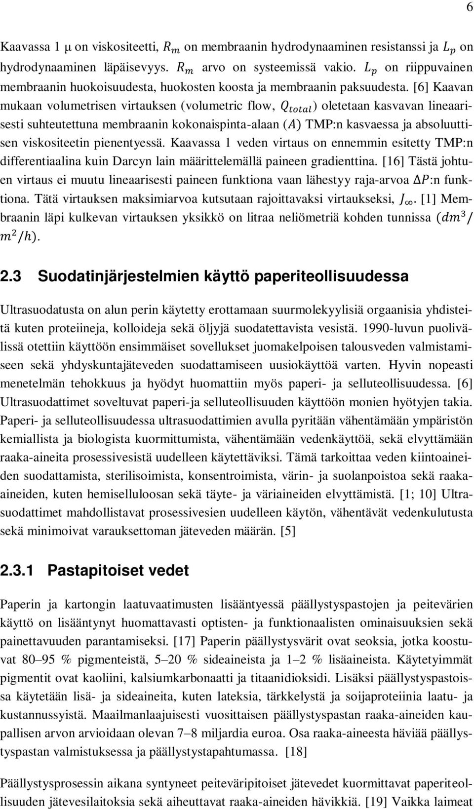[6] Kaavan mukaan volumetrisen virtauksen (volumetric flow, Q total ) oletetaan kasvavan lineaarisesti suhteutettuna membraanin kokonaispinta-alaan (A) TMP:n kasvaessa ja absoluuttisen viskositeetin