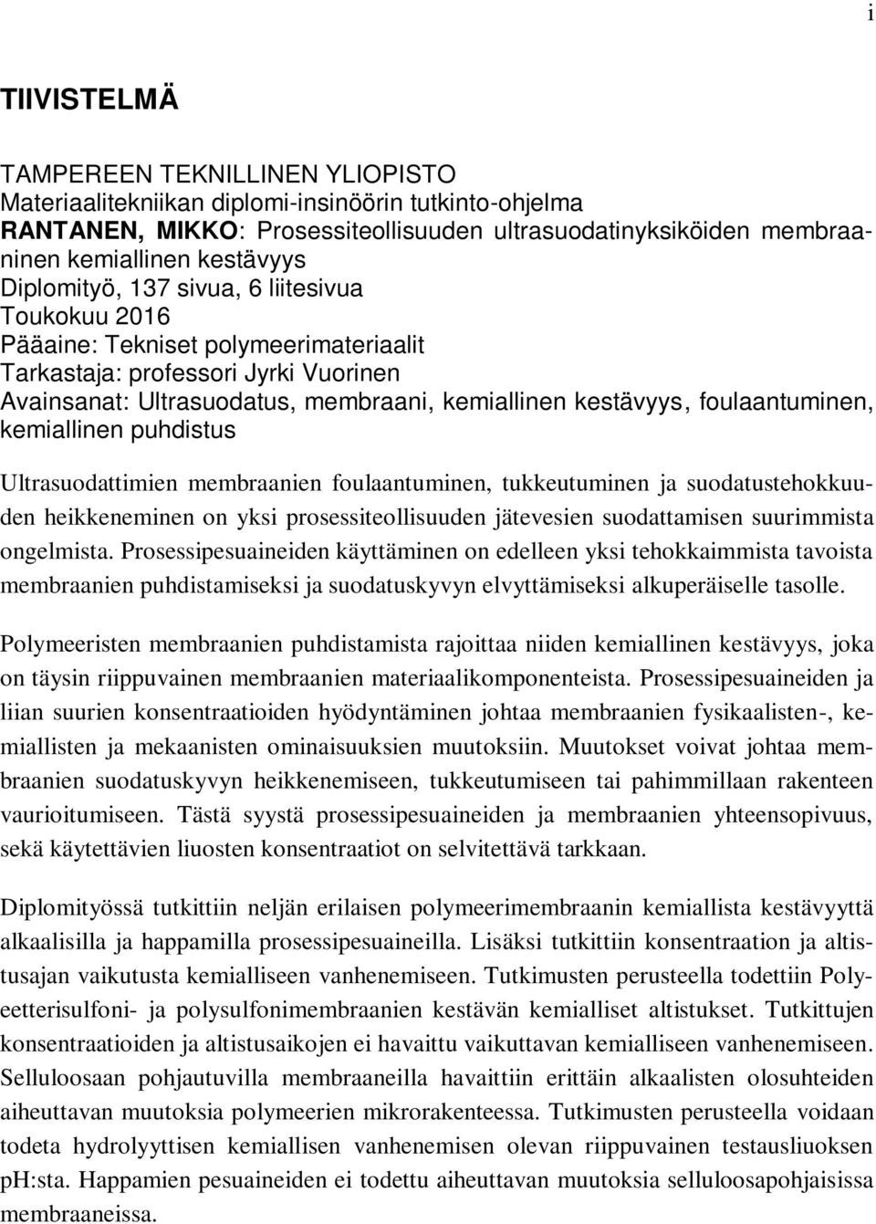 foulaantuminen, kemiallinen puhdistus Ultrasuodattimien membraanien foulaantuminen, tukkeutuminen ja suodatustehokkuuden heikkeneminen on yksi prosessiteollisuuden jätevesien suodattamisen
