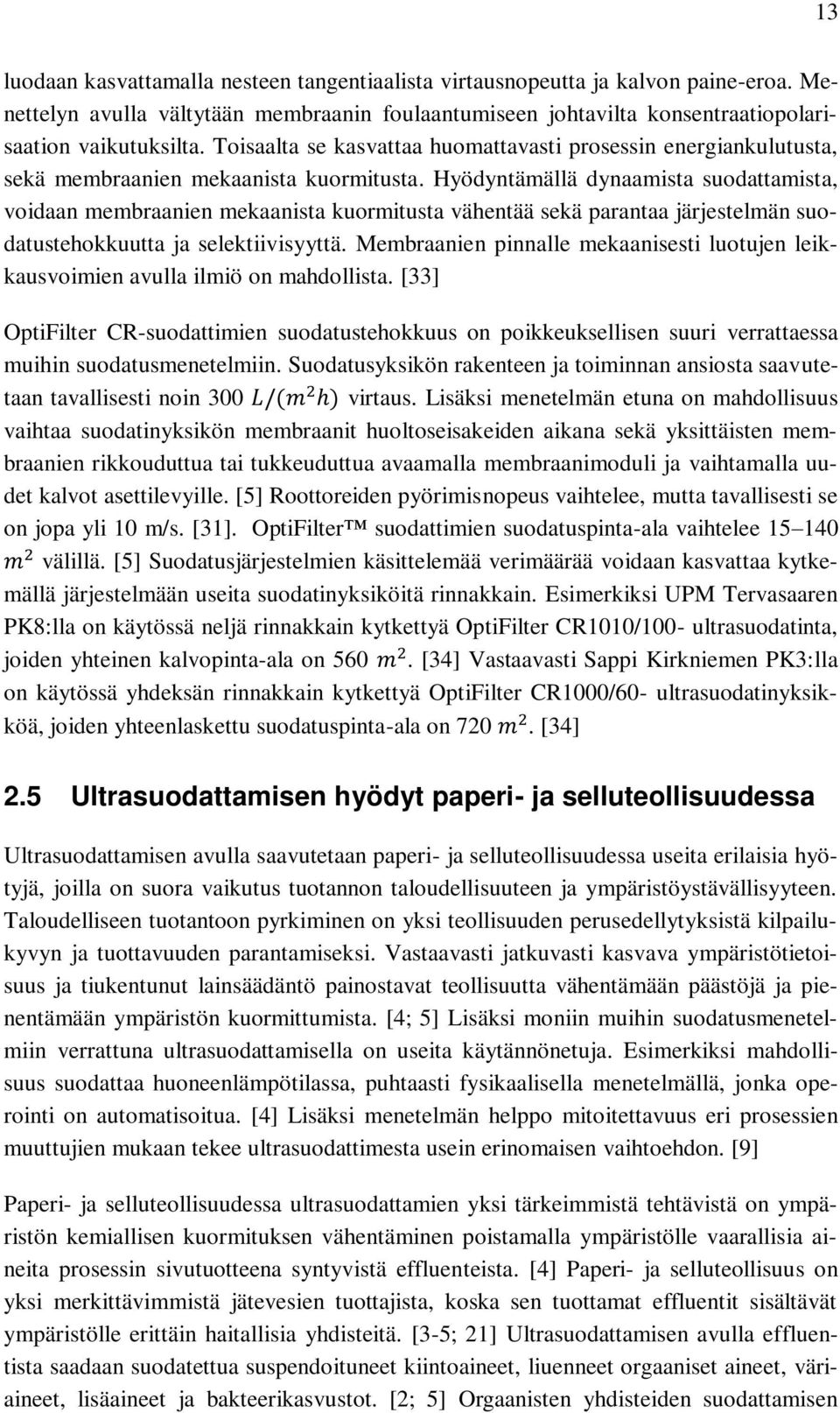 Hyödyntämällä dynaamista suodattamista, voidaan membraanien mekaanista kuormitusta vähentää sekä parantaa järjestelmän suodatustehokkuutta ja selektiivisyyttä.