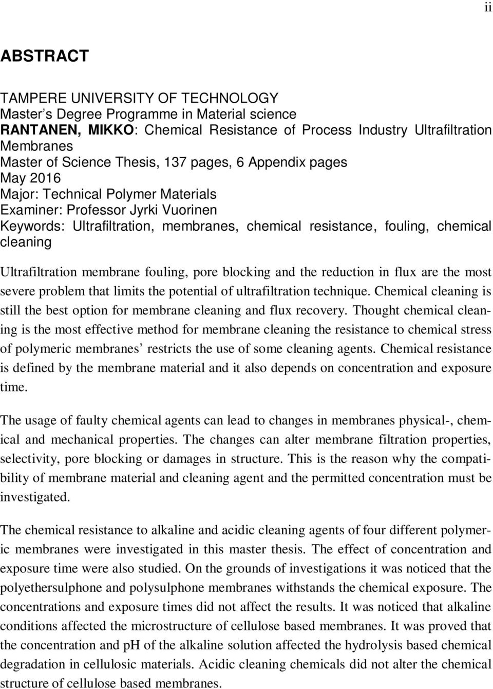 Ultrafiltration membrane fouling, pore blocking and the reduction in flux are the most severe problem that limits the potential of ultrafiltration technique.