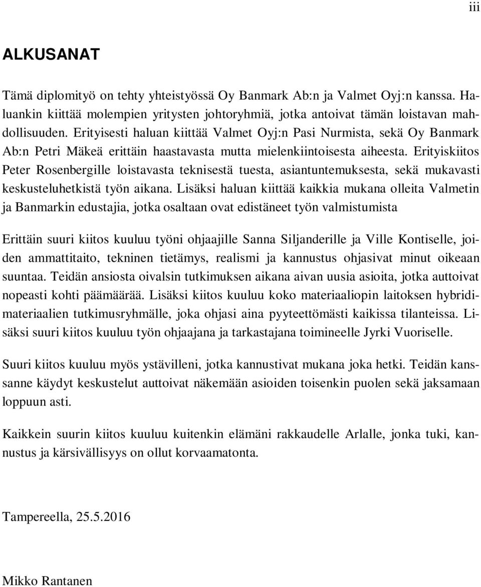 Erityiskiitos Peter Rosenbergille loistavasta teknisestä tuesta, asiantuntemuksesta, sekä mukavasti keskusteluhetkistä työn aikana.