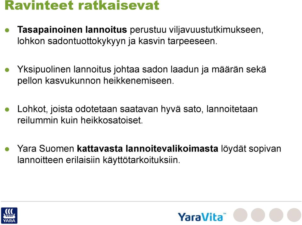 Yksipuolinen lannoitus johtaa sadon laadun ja määrän sekä pellon kasvukunnon heikkenemiseen.