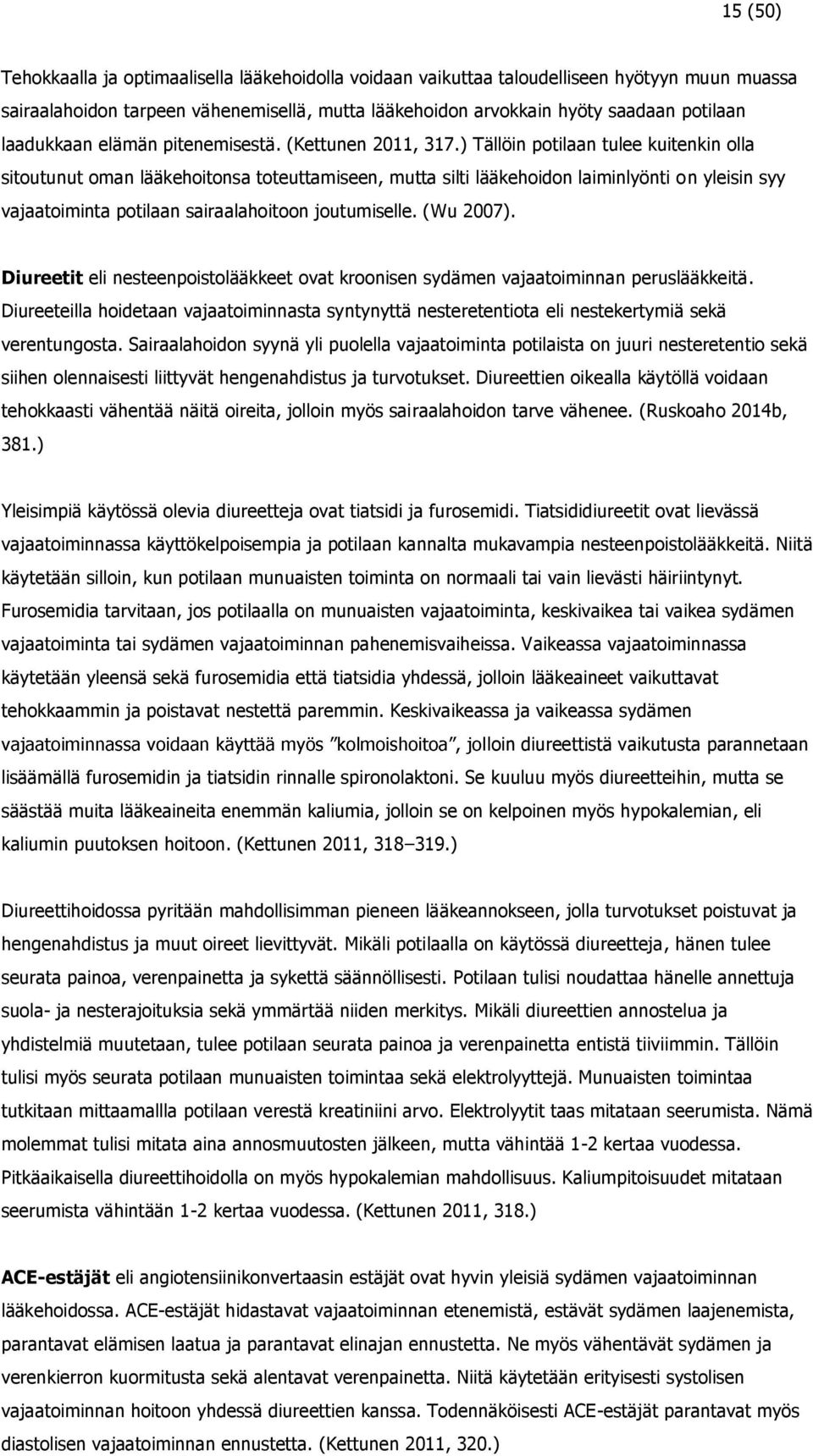 ) Tällöin potilaan tulee kuitenkin olla sitoutunut oman lääkehoitonsa toteuttamiseen, mutta silti lääkehoidon laiminlyönti on yleisin syy vajaatoiminta potilaan sairaalahoitoon joutumiselle.