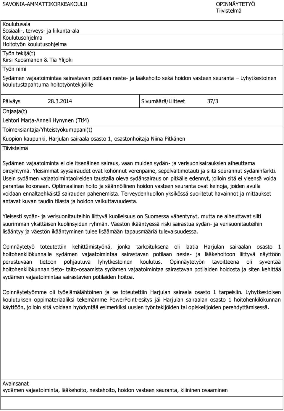 2014 Sivumäärä/Liitteet 37/3 Ohjaaja(t) Lehtori Marja-Anneli Hynynen (TtM) Toimeksiantaja/Yhteistyökumppani(t) Kuopion kaupunki, Harjulan sairaala osasto 1, osastonhoitaja Niina Pitkänen Tiivistelmä