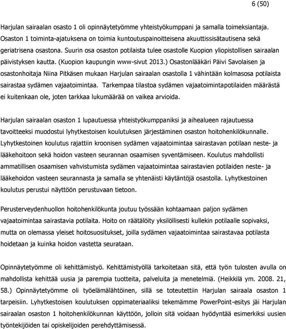 Suurin osa osaston potilaista tulee osastolle Kuopion yliopistollisen sairaalan päivistyksen kautta. (Kuopion kaupungin www-sivut 2013.