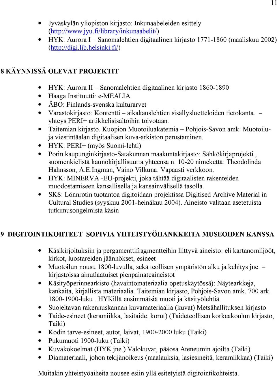 sisällysluetteloiden tietokanta. yhteys PERI+ artikkelisisältöihin toivotaan. Taitemian kirjasto.