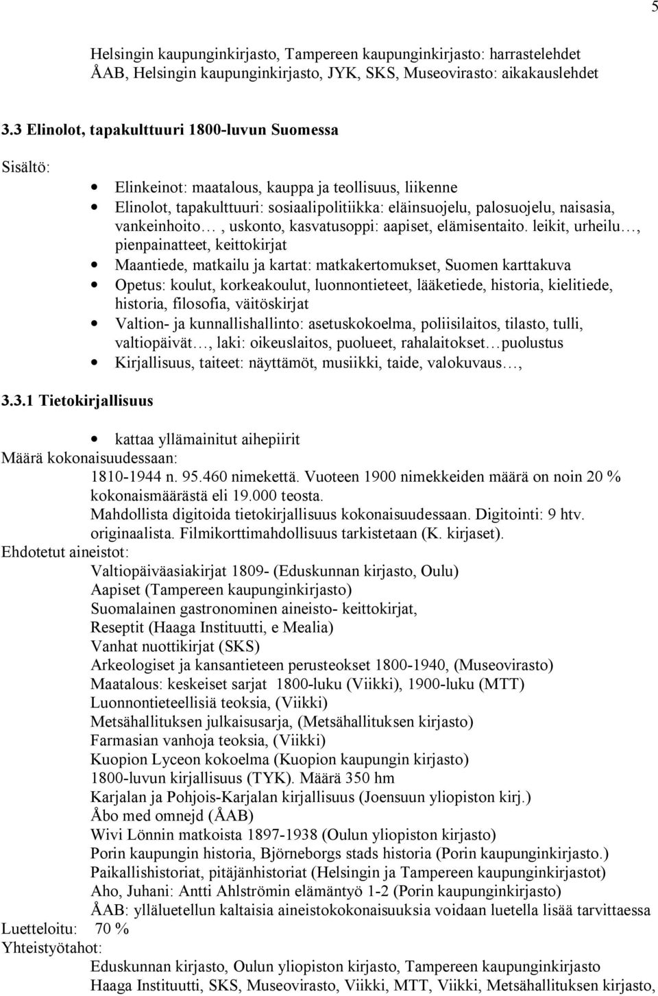 uskonto, kasvatusoppi: aapiset, elämisentaito.