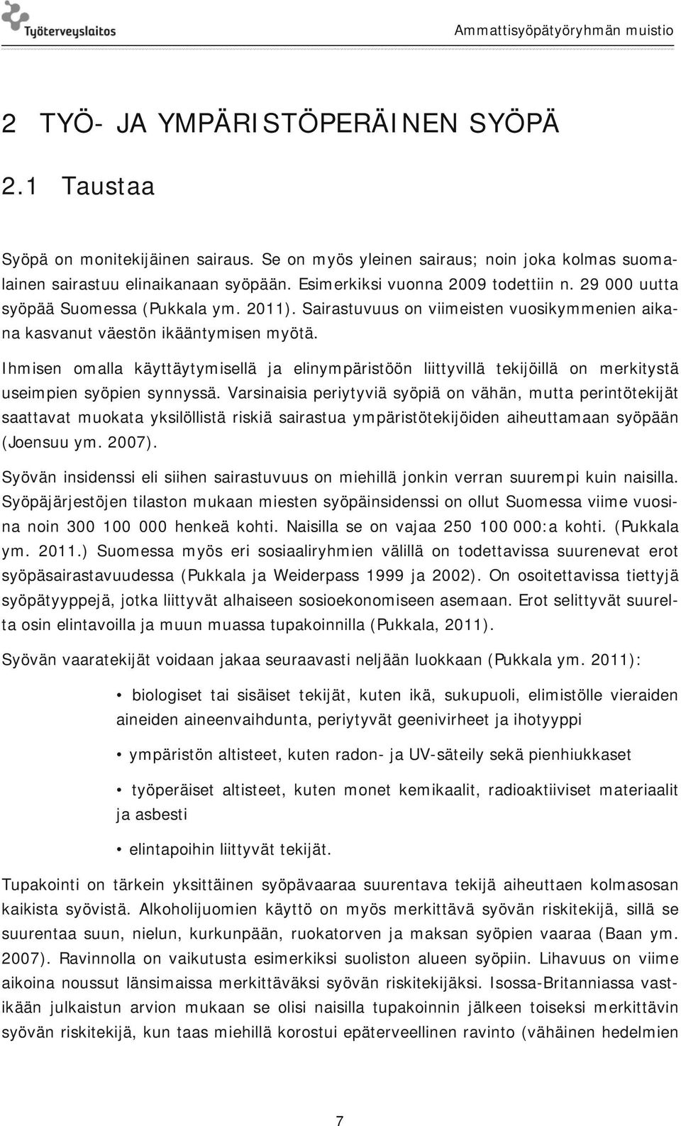 Ihmisen omalla käyttäytymisellä ja elinympäristöön liittyvillä tekijöillä on merkitystä useimpien syöpien synnyssä.