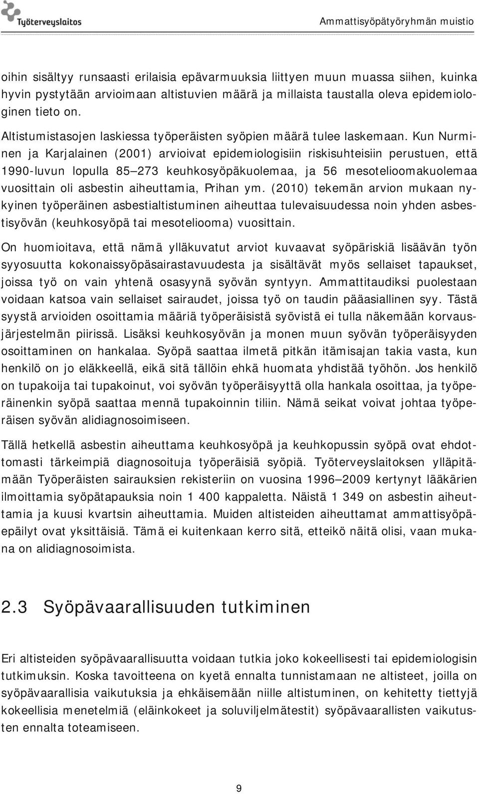 Kun Nurminen ja Karjalainen (2001) arvioivat epidemiologisiin riskisuhteisiin perustuen, että 1990-luvun lopulla 85 273 keuhkosyöpäkuolemaa, ja 56 mesotelioomakuolemaa vuosittain oli asbestin