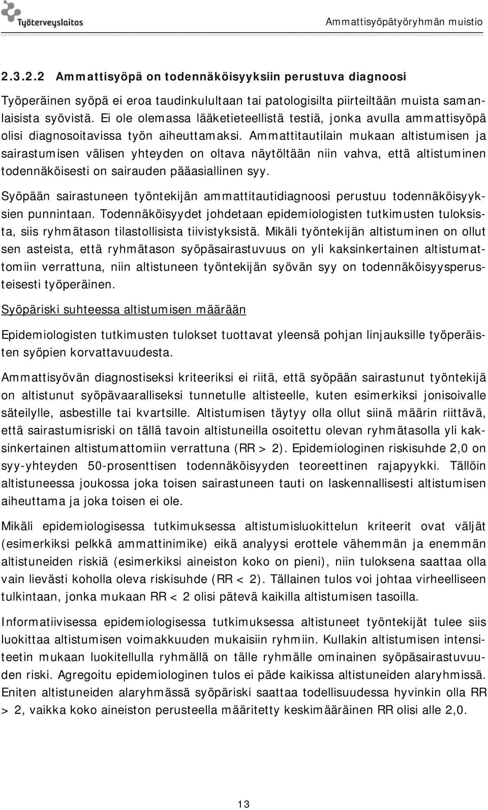 Ammattitautilain mukaan altistumisen ja sairastumisen välisen yhteyden on oltava näytöltään niin vahva, että altistuminen todennäköisesti on sairauden pääasiallinen syy.