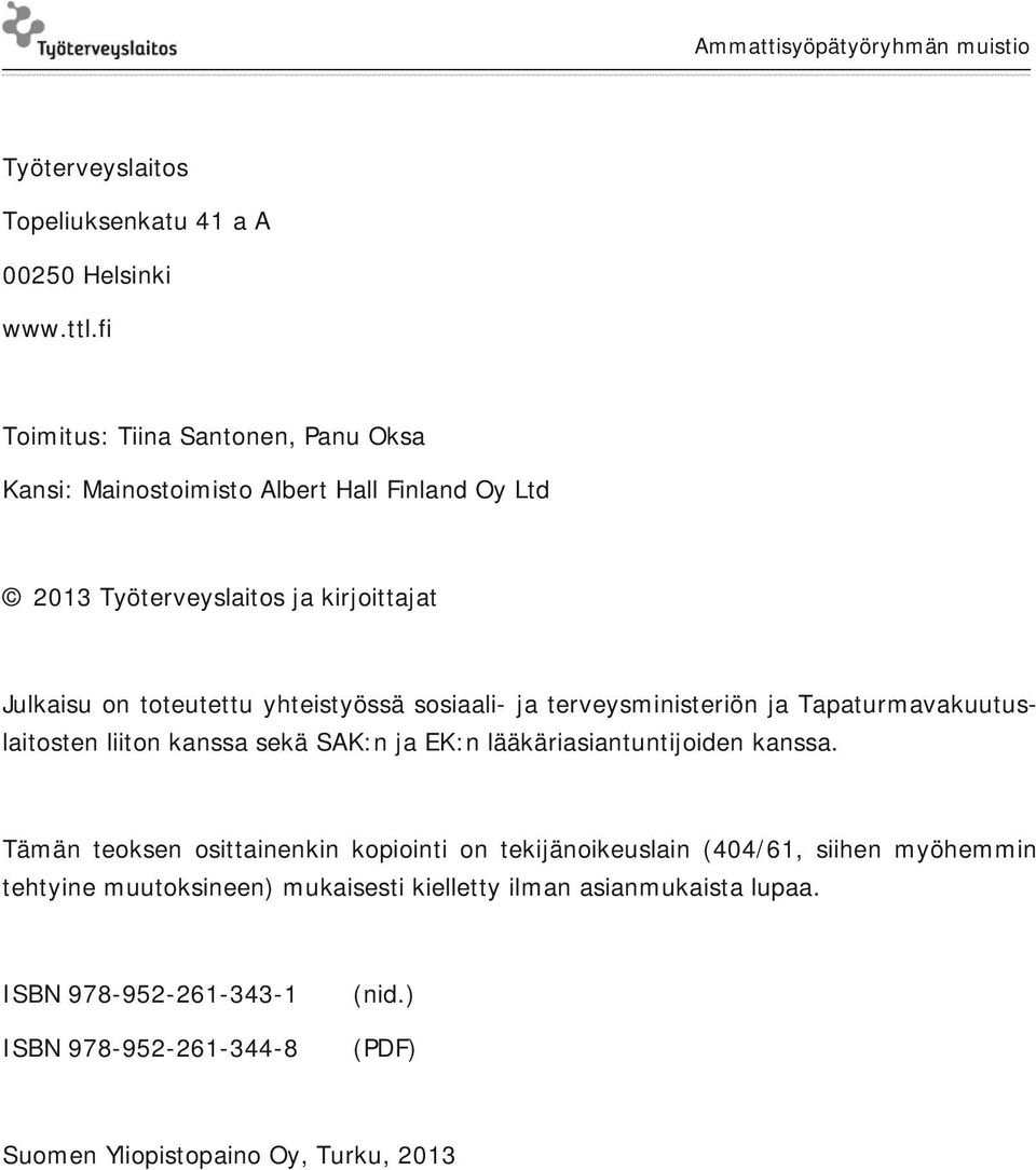 yhteistyössä sosiaali- ja terveysministeriön ja Tapaturmavakuutuslaitosten liiton kanssa sekä SAK:n ja EK:n lääkäriasiantuntijoiden kanssa.