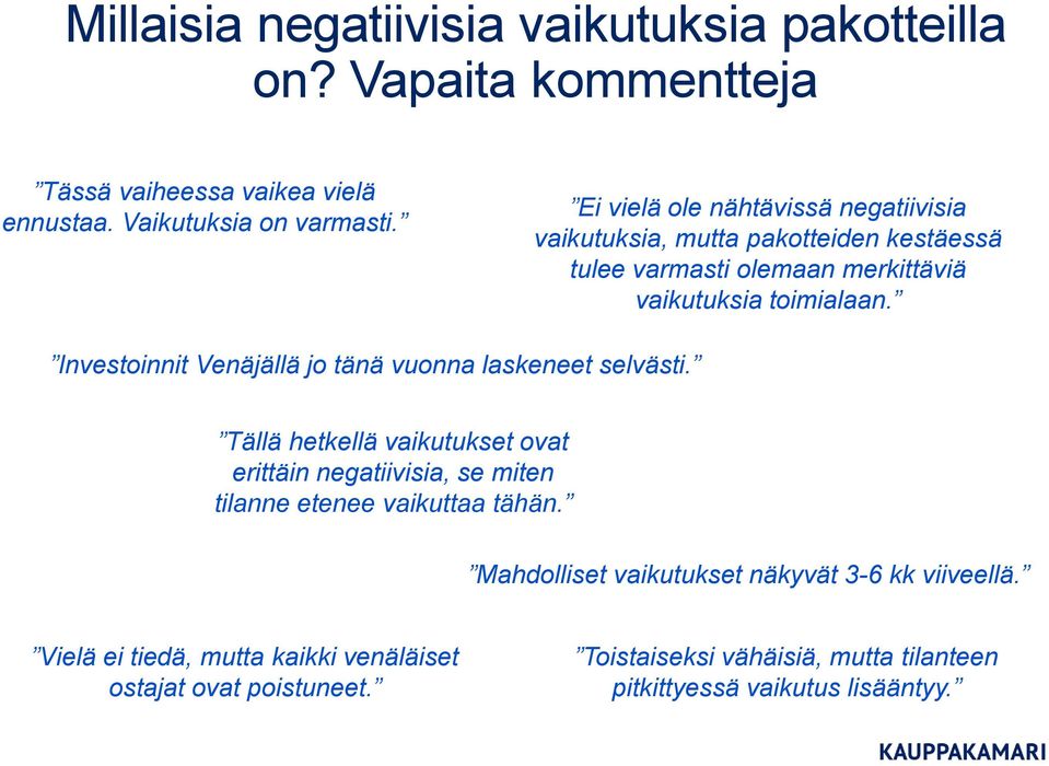 Investoinnit Venäjällä jo tänä vuonna laskeneet selvästi. Tällä hetkellä vaikutukset ovat erittäin negatiivisia, se miten tilanne etenee vaikuttaa tähän.