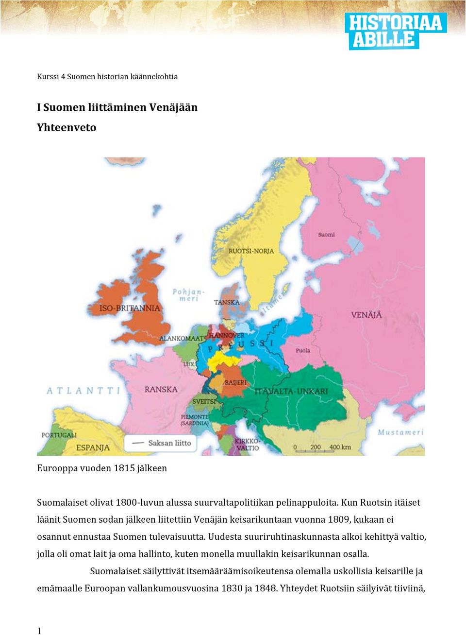 Kun Ruotsin itäiset läänit Suomen sodan jälkeen liitettiin Venäjän keisarikuntaan vuonna 1809, kukaan ei osannut ennustaa Suomen tulevaisuutta.