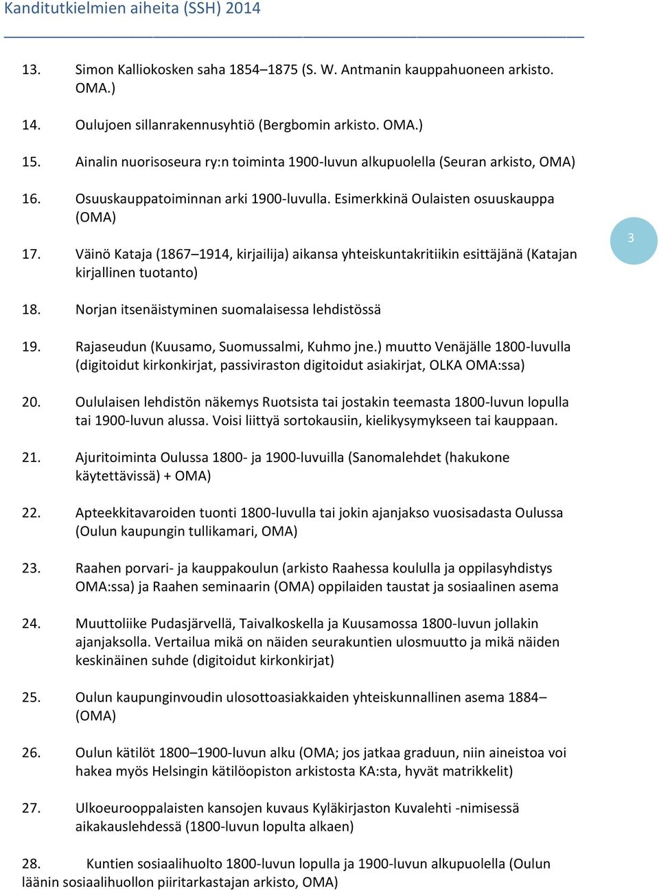 Väinö Kataja (1867 1914, kirjailija) aikansa yhteiskuntakritiikin esittäjänä (Katajan kirjallinen tuotanto) 3 18. Norjan itsenäistyminen suomalaisessa lehdistössä 19.