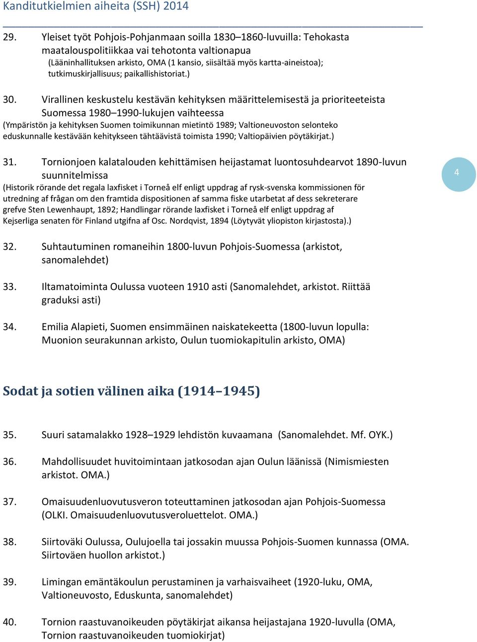 Virallinen keskustelu kestävän kehityksen määrittelemisestä ja prioriteeteista Suomessa 1980 1990-lukujen vaihteessa (Ympäristön ja kehityksen Suomen toimikunnan mietintö 1989; Valtioneuvoston