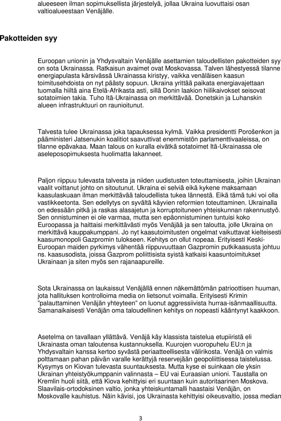 Talven lähestyessä tilanne energiapulasta kärsivässä Ukrainassa kiristyy, vaikka venäläisen kaasun toimitusehdoista on nyt päästy sopuun.