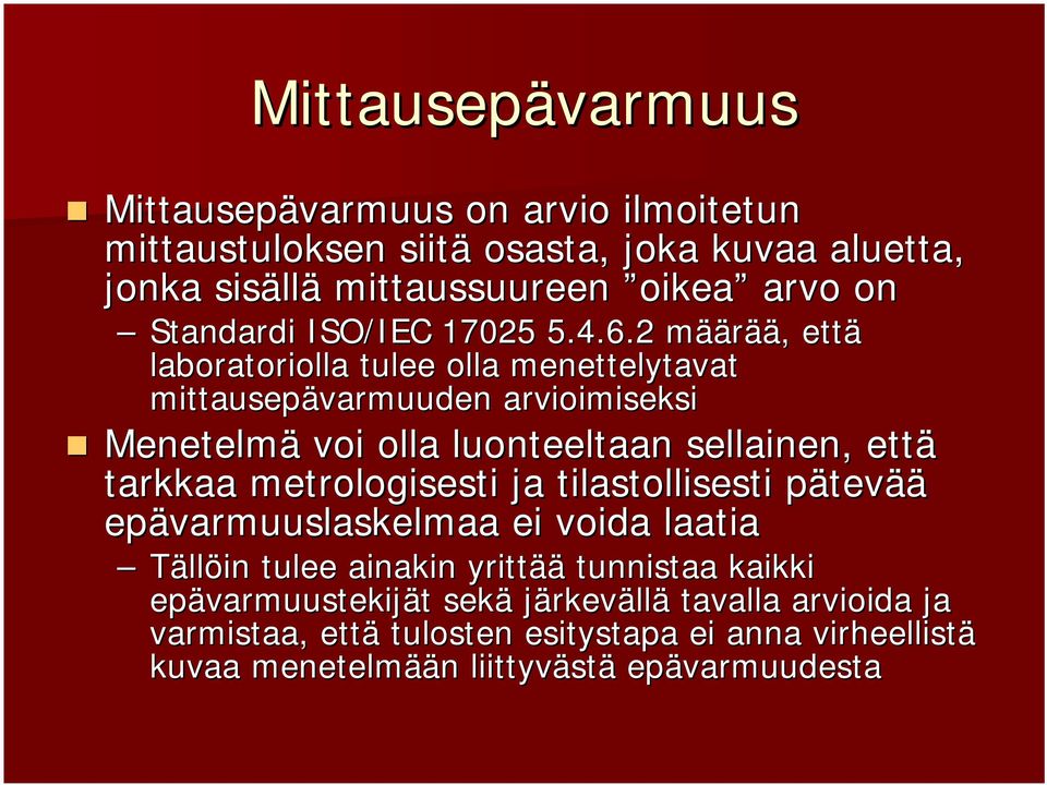 2 määrää, että laboratoriolla tulee olla menettelytavat mittausepävarmuuden arvioimiseksi Menetelmä voi olla luonteeltaan sellainen, että tarkkaa