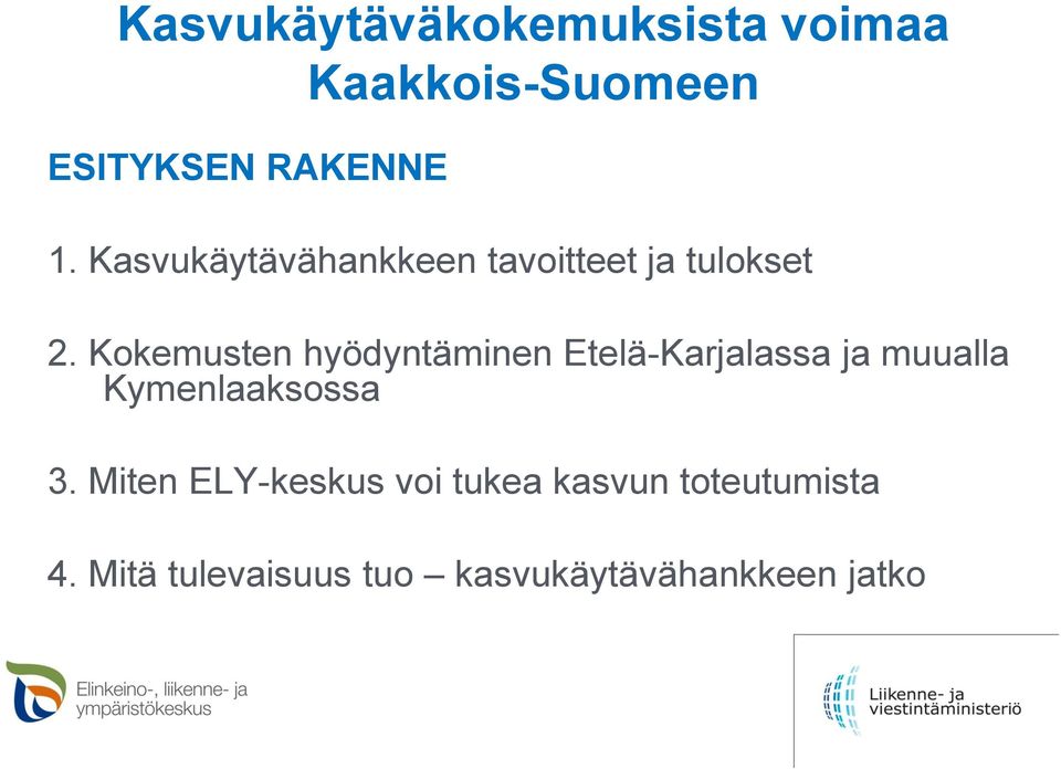 Kokemusten hyödyntäminen Etelä-Karjalassa ja muualla Kymenlaaksossa 3.