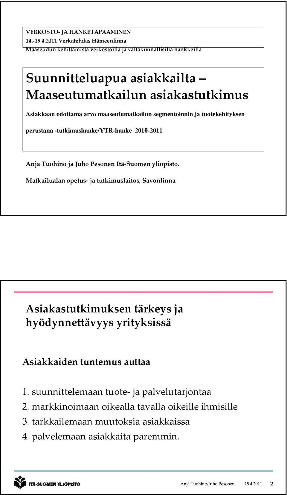 odottama arvo maaseutumatkailun segmentoinnin ja tuotekehityksen perustana -tutkimushanke/ytr-hanke 2010-2011 Anja Tuohino ja Juho Pesonen Itä Suomen yliopisto, Matkailualan