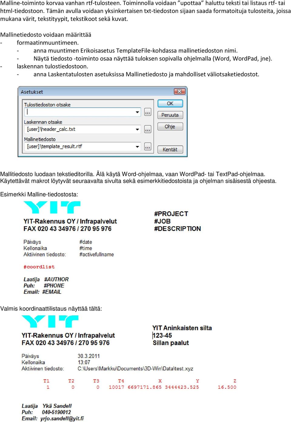 Mallinetiedosto voidaan määrittää - formaatinmuuntimeen. - anna muuntimen Erikoisasetus TemplateFile-kohdassa mallinetiedoston nimi.