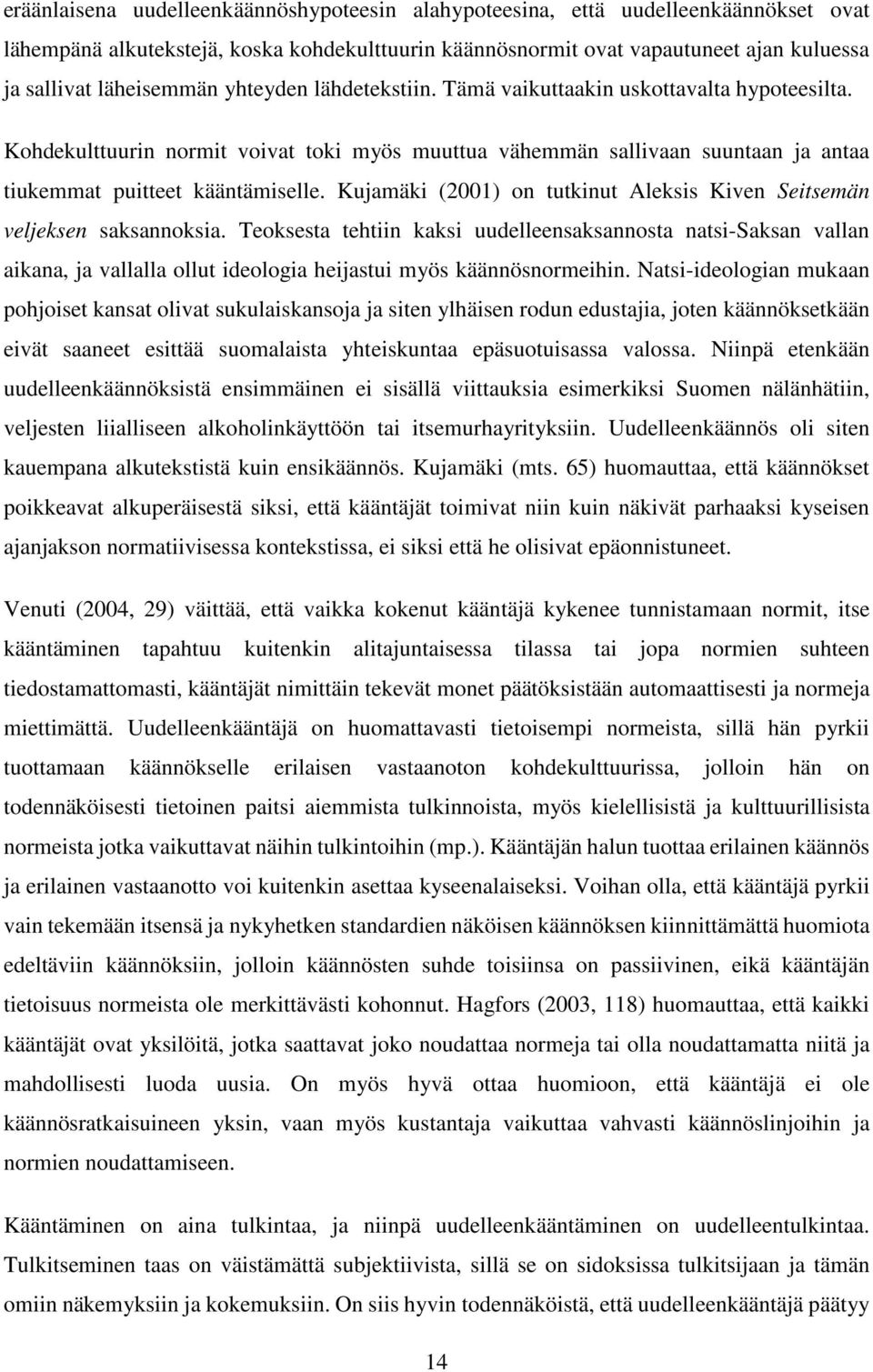 Kujamäki (2001) on tutkinut Aleksis Kiven Seitsemän veljeksen saksannoksia.