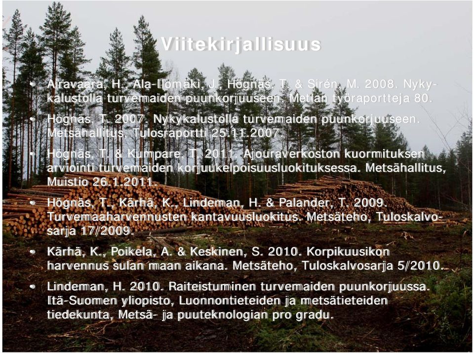 Metsähallitus, Muistio 26.1.2011. Högnäs, T., Kärhä, K., Lindeman, H. & Palander, T. 2009. Turvemaaharvennusten kantavuusluokitus. Metsäteho, Tuloskalvosarja 17/2009. Kärhä, K., Poikela, A.
