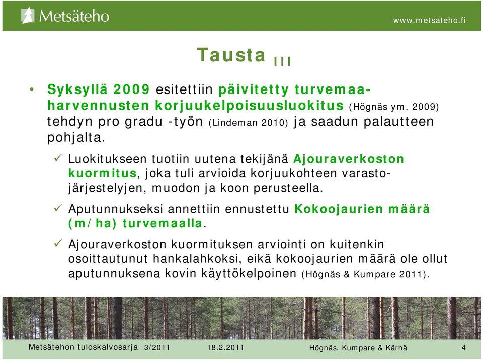 Luokitukseen tuotiin uutena tekijänä Ajouraverkoston kuormitus, joka tuli arvioida korjuukohteen varastojärjestelyjen, muodon ja koon